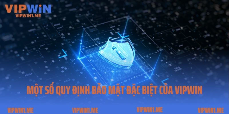 Một số quy định bảo mật đặc biệt của sân chơi Vipwin