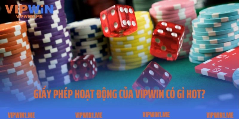 Giấy phép hoạt động của Vipwin có gì hot?
