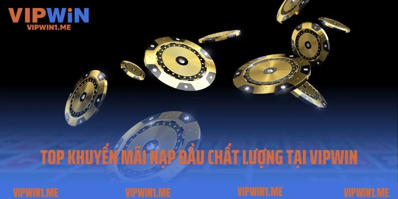 Điểm tên 3 khuyến mãi nạp đầu chất lượng tại Vipwin