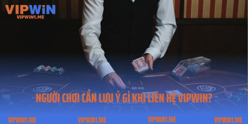 Người chơi cần lưu ý gì khi kết nối với nhà cái Vipwin?