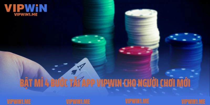 Bật mí 4 bước tải app Vipwin cho người chơi mới