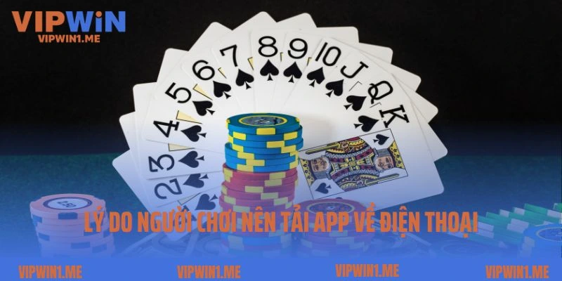 Lý do người chơi nên tải ứng dụng game về điện thoại