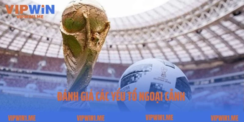 Đánh giá các yếu tố ngoại cảnh tác động tới trận đấu