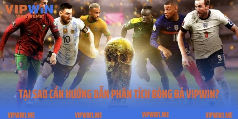 Tại sao cần hướng dẫn phân tích bóng đá Vipwin?