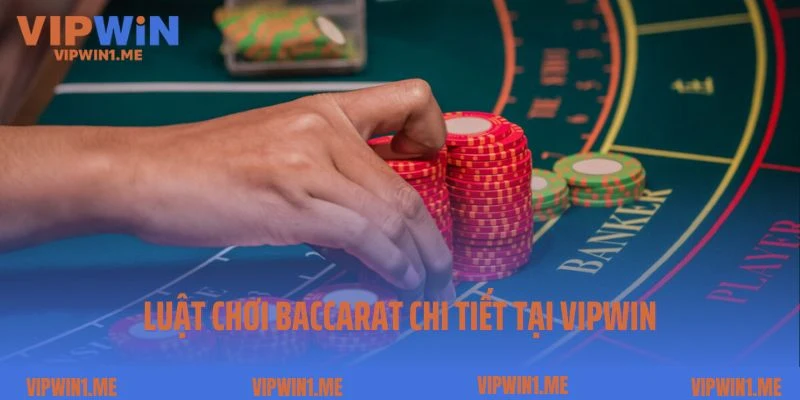Luật chơi baccarat chi tiết tại Vipwin