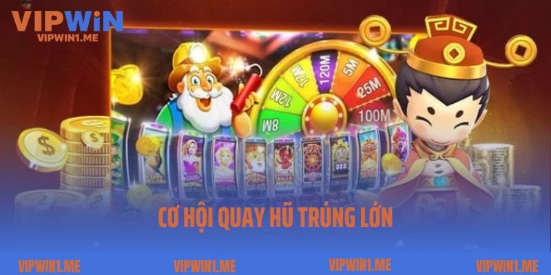 Nổ hũ Vipwin - Cơ hội quay hũ trúng lớn