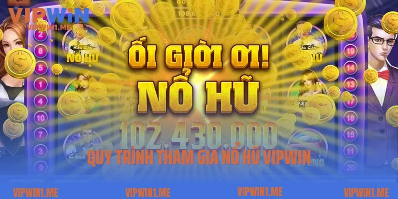 Quy trình tham gia nổ hũ Vipwin