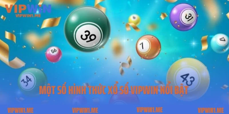 Một số hình thức xổ số Vipwin nổi bật nhất hiện nay