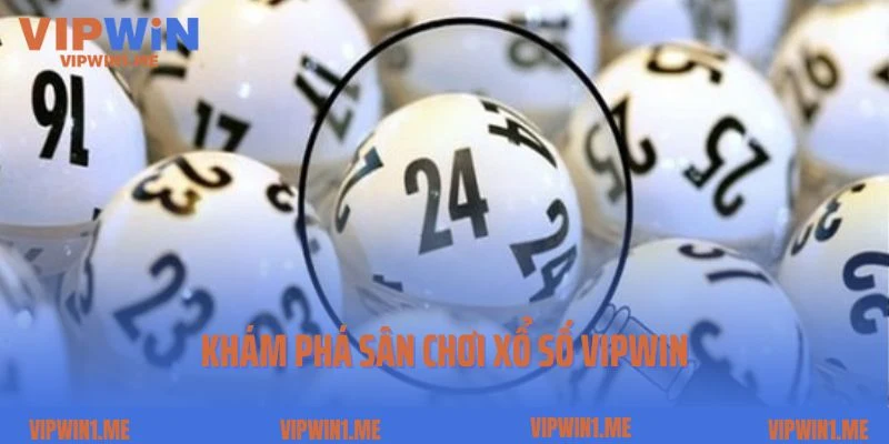Khám phá sân chơi xổ số Vipwin nhanh chóng và hấp dẫn