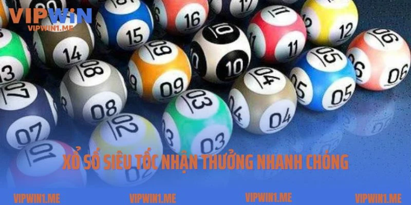 Xổ số siêu tốc nhận thưởng nhanh chóng